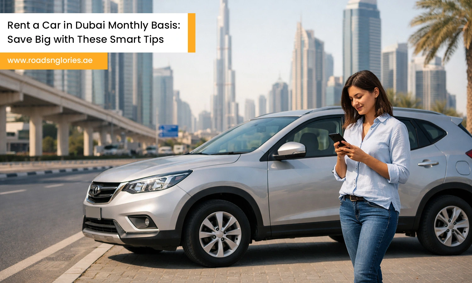Girl standing on road beside a rental car reading smart tips on mobile to Rent a Car in Dubai Monthly Basis